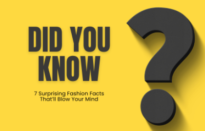 7 Surprising Fashion Facts That’ll Blow Your Mind
